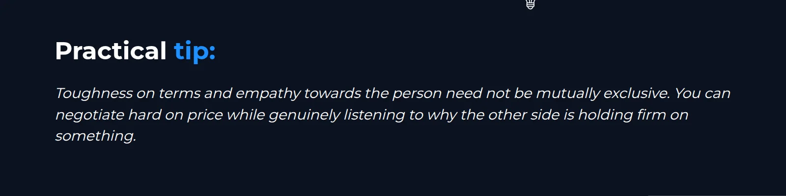 Practical tip: toughness on terms and empathy towards the person need not be mutually exclusive. You can negotiate hard on price while genuinely listening to why the other side is holding out on something.
