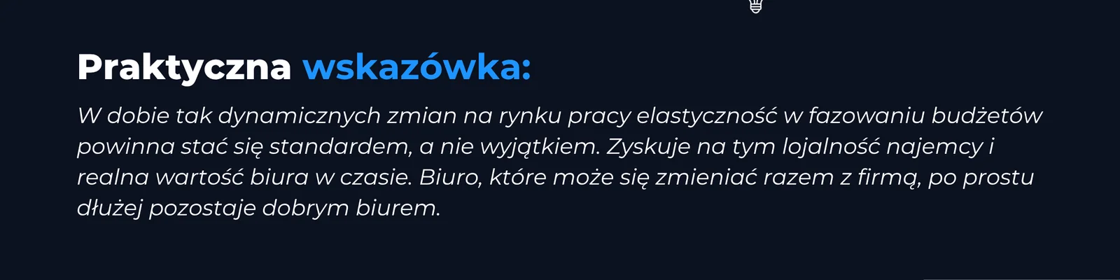 Praktyczna wskazówka: w dobie tak dynamicznych zmian na rynku pracy elastyczność w fazowaniu budżetów powinna stać się standardem, a nie wyjątkiem. Zyskuje na tym lojalność najemcy i realna wartość biura w czasie. Biuro, które może się zmieniać razem z firmą, po prostu dłużej pozostaje dobrym biurem.