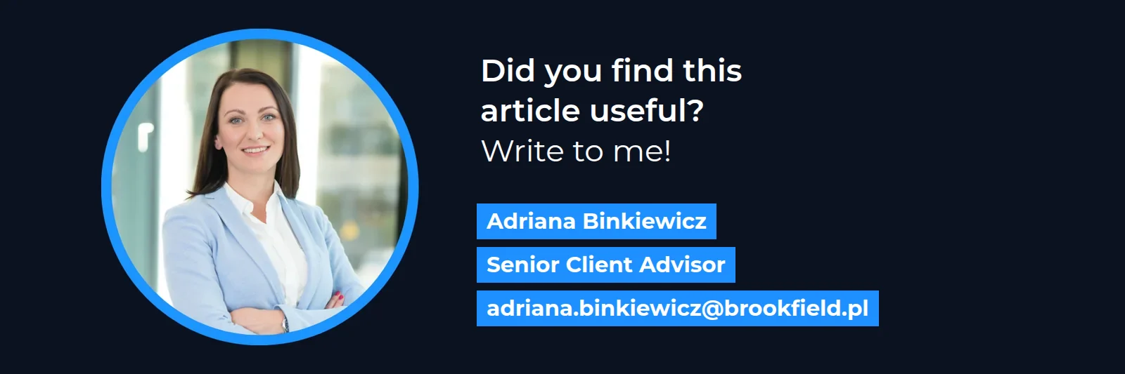 Did you find this article useful? Write to me! Adriana Binkiewicz, Senior Client Advisor - adriana.binkiewicz@brookfield.pl