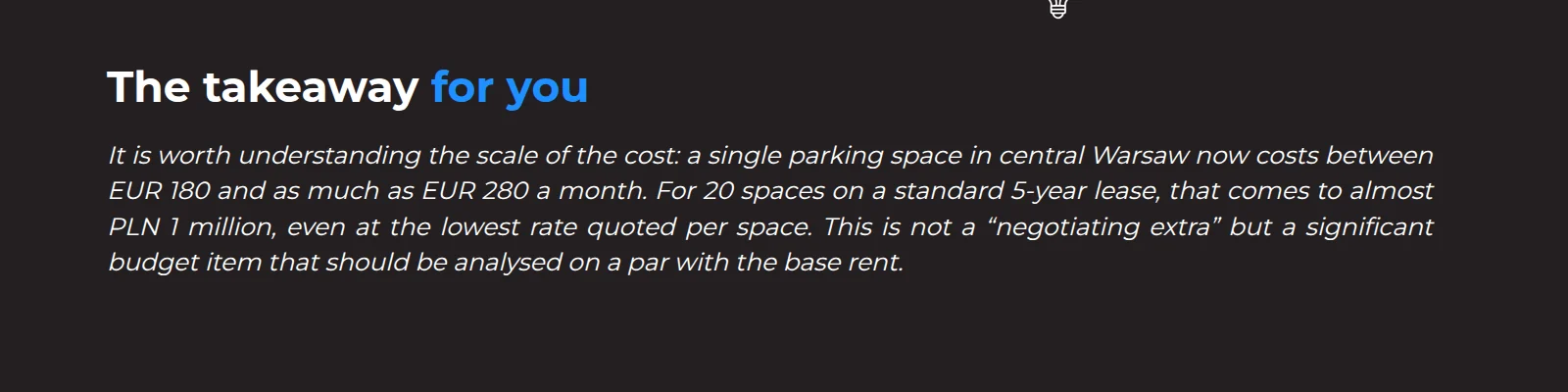 It is worth understanding the scale of the cost: a single parking space in central Warsaw now costs between EUR 180 and as much as EUR 280 a month. For 20 spaces over a standard 5-year lease, that comes to almost PLN 1 million. This is not a negotiation extra - it is a significant budget item that deserves the same scrutiny as the base rent.