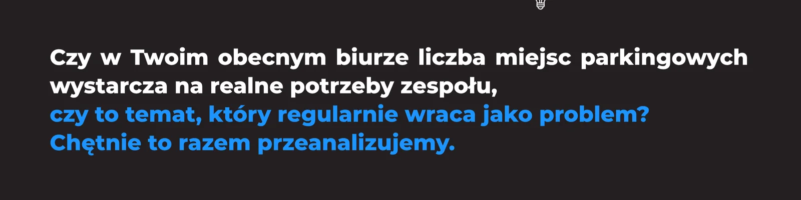 Czy w Twoim obecnym biurze liczba miejsc parkingowych wystarcza na realne potrzeby zespołu, czy to temat, który regularnie wraca jako problem? Chętnie to razem przeanalizujemy.