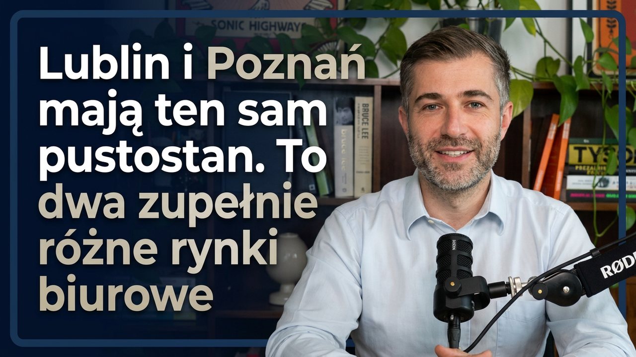 Okiem najemcy: rynek biurowy w Lublinie na tle Poznania
